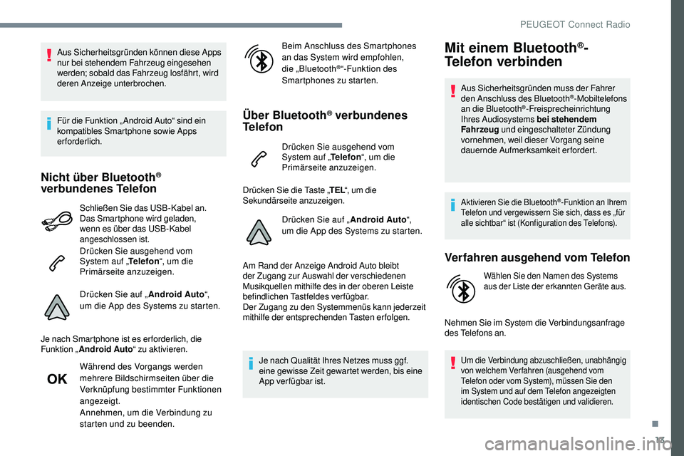 Peugeot 508 2018 Betriebsanleitung (in German) 13
Aus Sicherheitsgründen können diese Apps
nur bei stehendem Fahrzeug eingesehen
werden; sobald das Fahrzeug losfährt, wird
deren Anzeige unterbrochen.
Für die Funktion „ Android Auto“ sin Peugeot 508 2018 Betriebsanleitung (in German) 13
Aus Sicherheitsgründen können diese Apps
nur bei stehendem Fahrzeug eingesehen
werden; sobald das Fahrzeug losfährt, wird
deren Anzeige unterbrochen.
Für die Funktion „ Android Auto“ sin