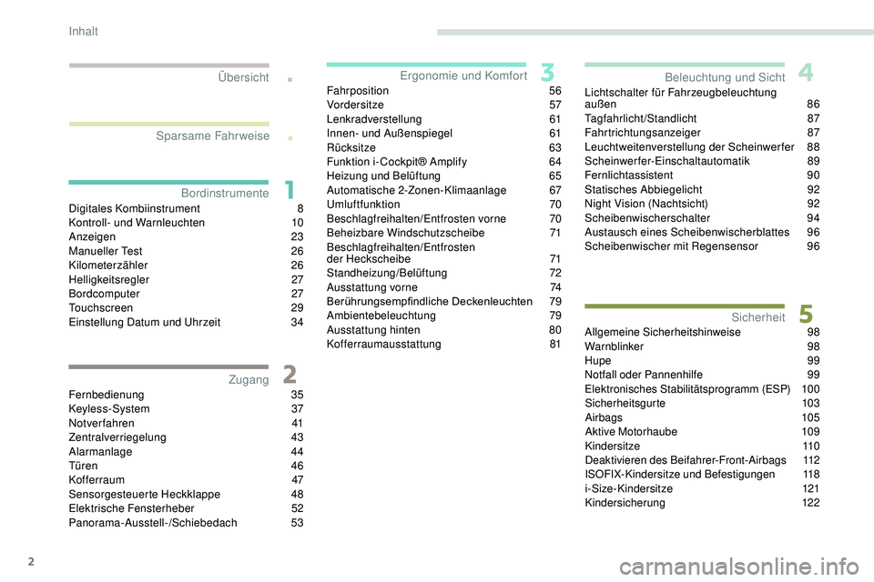Peugeot 508 2018  Betriebsanleitung (in German) 2
.
.
Digitales Kombiinstrument 8
K ontroll- und Warnleuchten 1 0
Anzeigen
 2

3
Manueller Test
 
2
 6
Kilometerzähler
 

26
Helligkeitsregler
 

27
Bordcomputer
 

27
Touchscreen
 

29
Einstellung D