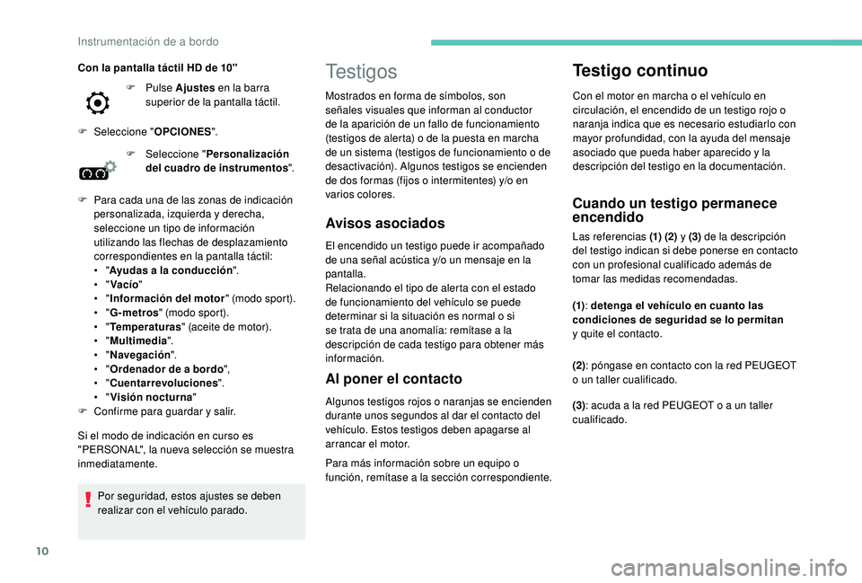 Peugeot 508 2018 Manual del propietario (in Spanish) 10
Testigos
Avisos asociados
El encendido un testigo puede ir acompañado
de una señal acústica y/o un mensaje en la
pantalla.
Relacionando el tipo de alerta con el estado
de funcionamiento del v Peugeot 508 2018 Manual del propietario (in Spanish) 10
Testigos
Avisos asociados
El encendido un testigo puede ir acompañado
de una señal acústica y/o un mensaje en la
pantalla.
Relacionando el tipo de alerta con el estado
de funcionamiento del v