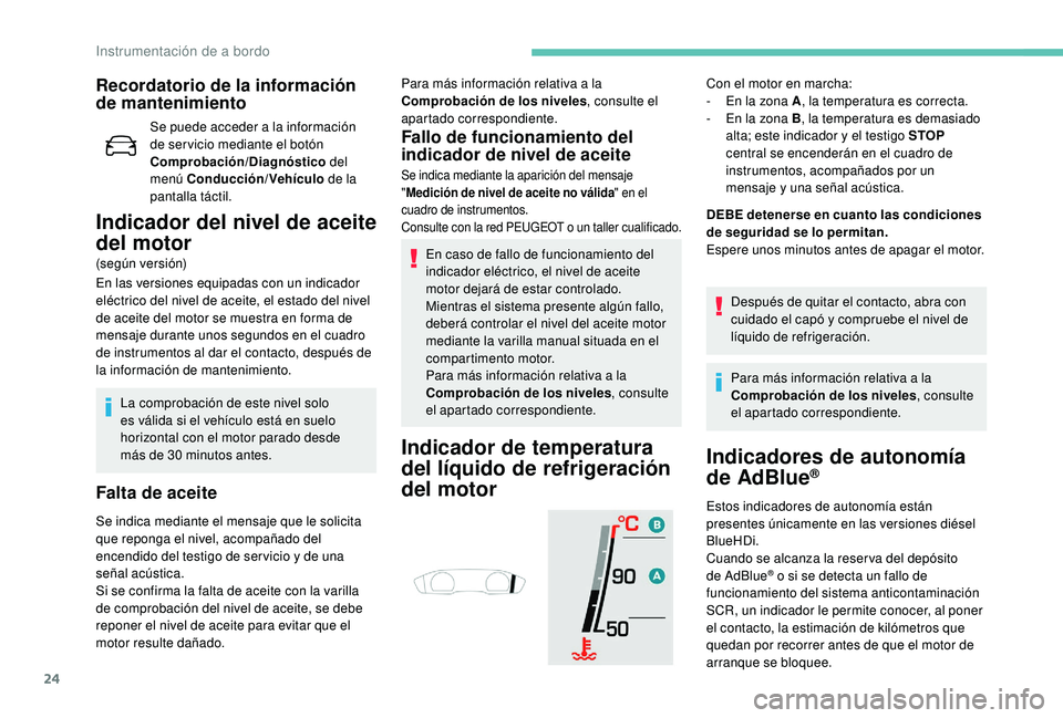 Peugeot 508 2018 Manual del propietario (in Spanish) 24
Recordatorio de la información
de mantenimiento
Se puede acceder a la información
de ser vicio mediante el botón
Comprobación/Diagnóstico del
menú Conducción/Vehículo de la
pantalla t Peugeot 508 2018 Manual del propietario (in Spanish) 24
Recordatorio de la información
de mantenimiento
Se puede acceder a la información
de ser vicio mediante el botón
Comprobación/Diagnóstico del
menú Conducción/Vehículo de la
pantalla t