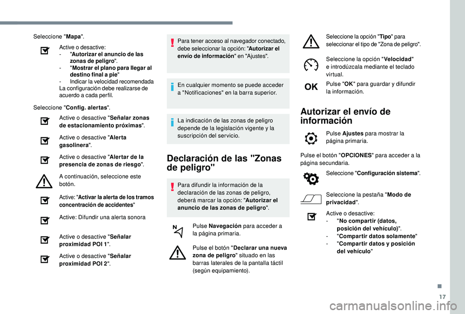 Peugeot 508 2018 Manual del propietario (in Spanish) 17
Seleccione "Mapa".
Active o desactive:
-
"Autorizar el anuncio de las
zonas de peligro ".
-
"Mostrar el plano para llegar al
destino final a pie "
-
I
ndicar la velo Peugeot 508 2018 Manual del propietario (in Spanish) 17
Seleccione "Mapa".
Active o desactive:
-
"Autorizar el anuncio de las
zonas de peligro ".
-
"Mostrar el plano para llegar al
destino final a pie "
-
I
ndicar la velo
