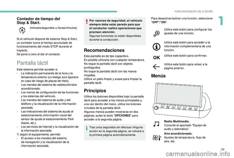 Peugeot 508 2018 Manual del propietario (in Spanish) 29
Pantalla táctil
Por razones de seguridad, el vehículo
siempre debe estar parado para que
el conductor realice operaciones que
precisen atención.
Algunas funciones no están disponibles
duran Peugeot 508 2018 Manual del propietario (in Spanish) 29
Pantalla táctil
Por razones de seguridad, el vehículo
siempre debe estar parado para que
el conductor realice operaciones que
precisen atención.
Algunas funciones no están disponibles
duran