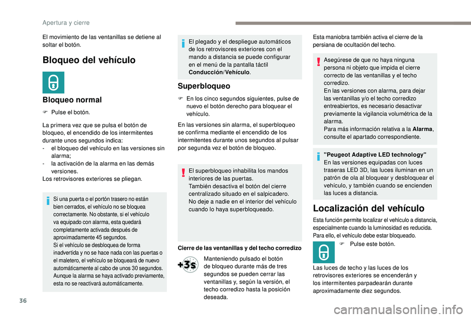 Peugeot 508 2018 Manual del propietario (in Spanish) 36
Bloqueo del vehículo
Bloqueo normal
F Pulse el botón.
La primera vez que se pulsa el botón de
bloqueo, el encendido de los intermitentes
durante unos segundos indica:
-
e
l bloqueo del vehí Peugeot 508 2018 Manual del propietario (in Spanish) 36
Bloqueo del vehículo
Bloqueo normal
F Pulse el botón.
La primera vez que se pulsa el botón de
bloqueo, el encendido de los intermitentes
durante unos segundos indica:
-
e
l bloqueo del vehí