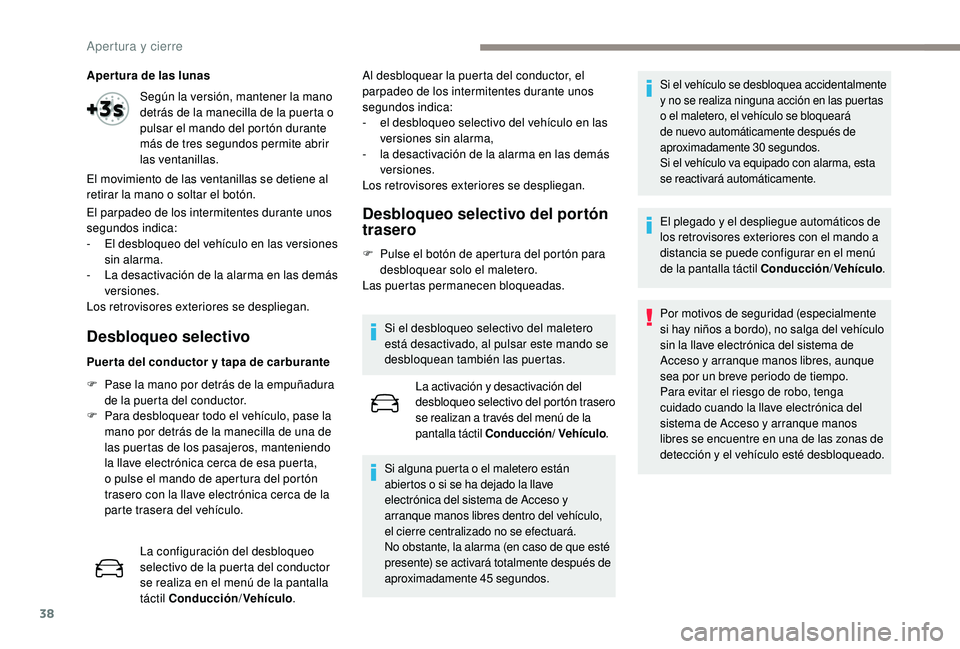 Peugeot 508 2018 Manual del propietario (in Spanish) 38
Aper tura de las lunas
El parpadeo de los intermitentes durante unos
segundos indica:
-
E
l desbloqueo del vehículo en las versiones
sin alarma.
-
L
a desactivación de la alarma en las dem Peugeot 508 2018 Manual del propietario (in Spanish) 38
Aper tura de las lunas
El parpadeo de los intermitentes durante unos
segundos indica:
-
E
l desbloqueo del vehículo en las versiones
sin alarma.
-
L
a desactivación de la alarma en las dem