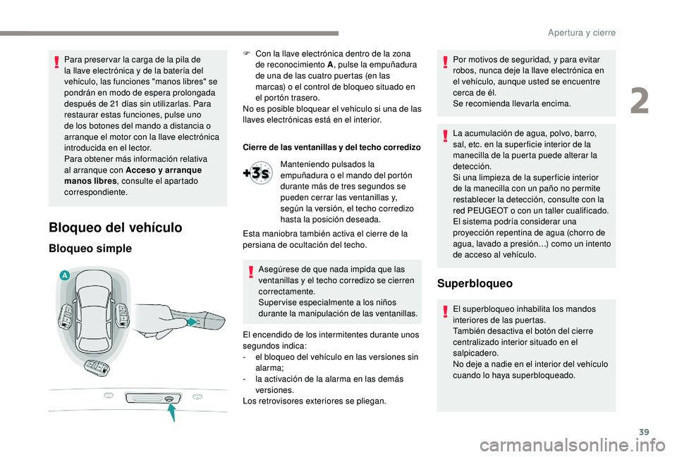 Peugeot 508 2018 Manual del propietario (in Spanish) 39
Para preser var la carga de la pila de
la llave electrónica y de la batería del
vehículo, las funciones "manos libres" se
pondrán en modo de espera prolongada
después de 21 días s Peugeot 508 2018 Manual del propietario (in Spanish) 39
Para preser var la carga de la pila de
la llave electrónica y de la batería del
vehículo, las funciones "manos libres" se
pondrán en modo de espera prolongada
después de 21 días s