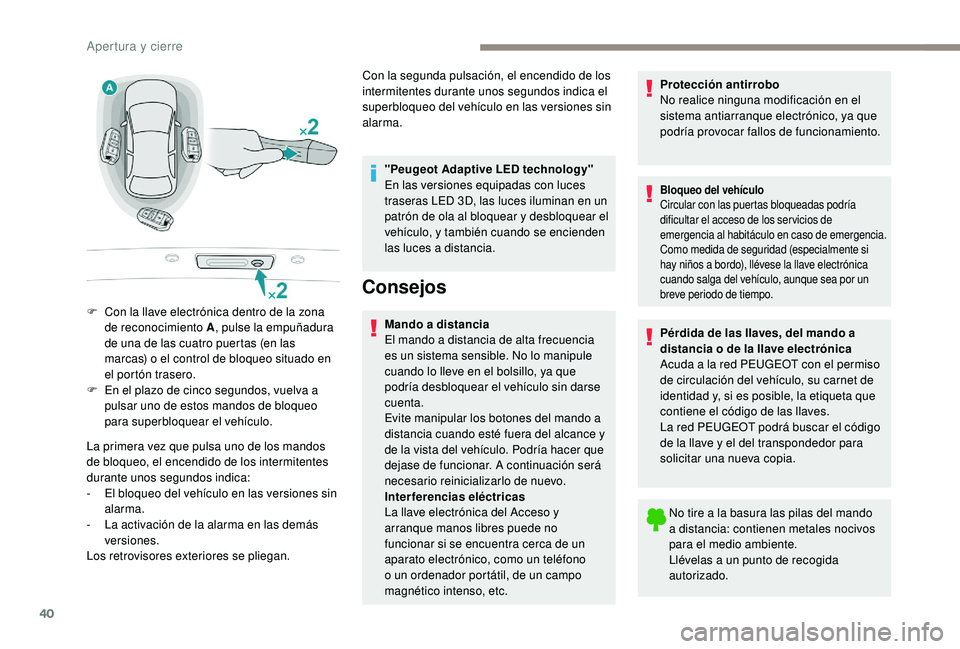Peugeot 508 2018 Manual del propietario (in Spanish) 40
La primera vez que pulsa uno de los mandos
de bloqueo, el encendido de los intermitentes
durante unos segundos indica:
-
E
l bloqueo del vehículo en las versiones sin
alarma.
-
L
a activac Peugeot 508 2018 Manual del propietario (in Spanish) 40
La primera vez que pulsa uno de los mandos
de bloqueo, el encendido de los intermitentes
durante unos segundos indica:
-
E
l bloqueo del vehículo en las versiones sin
alarma.
-
L
a activac