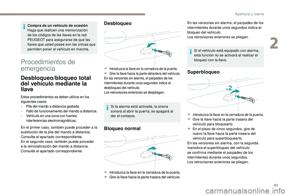 Peugeot 508 2018 Manual del propietario (in Spanish) 41
Procedimientos de
emergencia
Desbloqueo/bloqueo total
del vehículo mediante la
llave
Estos procedimientos se deben utilizar en los
siguientes casos:
-
P
ila del mando a distancia gastada.
-
Peugeot 508 2018 Manual del propietario (in Spanish) 41
Procedimientos de
emergencia
Desbloqueo/bloqueo total
del vehículo mediante la
llave
Estos procedimientos se deben utilizar en los
siguientes casos:
-
P
ila del mando a distancia gastada.
-