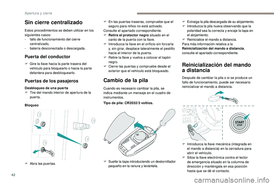 Peugeot 508 2018 Manual del propietario (in Spanish) 42
Puertas de los pasajeros
Desbloqueo de una puer ta
F T ire del mando interior de apertura de la
puerta.
Bloqueo
Cambio de la pila
Cuando es necesario cambiar la pila, se
indica mediante un mensaj Peugeot 508 2018 Manual del propietario (in Spanish) 42
Puertas de los pasajeros
Desbloqueo de una puer ta
F T ire del mando interior de apertura de la
puerta.
Bloqueo
Cambio de la pila
Cuando es necesario cambiar la pila, se
indica mediante un mensaj