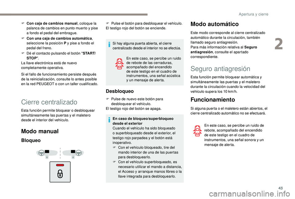 Peugeot 508 2018 Manual del propietario (in Spanish) 43
F Con caja de cambios manual, coloque la
palanca de cambios en punto muerto y pise
a fondo el pedal del embrague.
F
C
on una caja de cambios automática ,
seleccione la posición P y pise a f Peugeot 508 2018 Manual del propietario (in Spanish) 43
F Con caja de cambios manual, coloque la
palanca de cambios en punto muerto y pise
a fondo el pedal del embrague.
F
C
on una caja de cambios automática ,
seleccione la posición P y pise a f