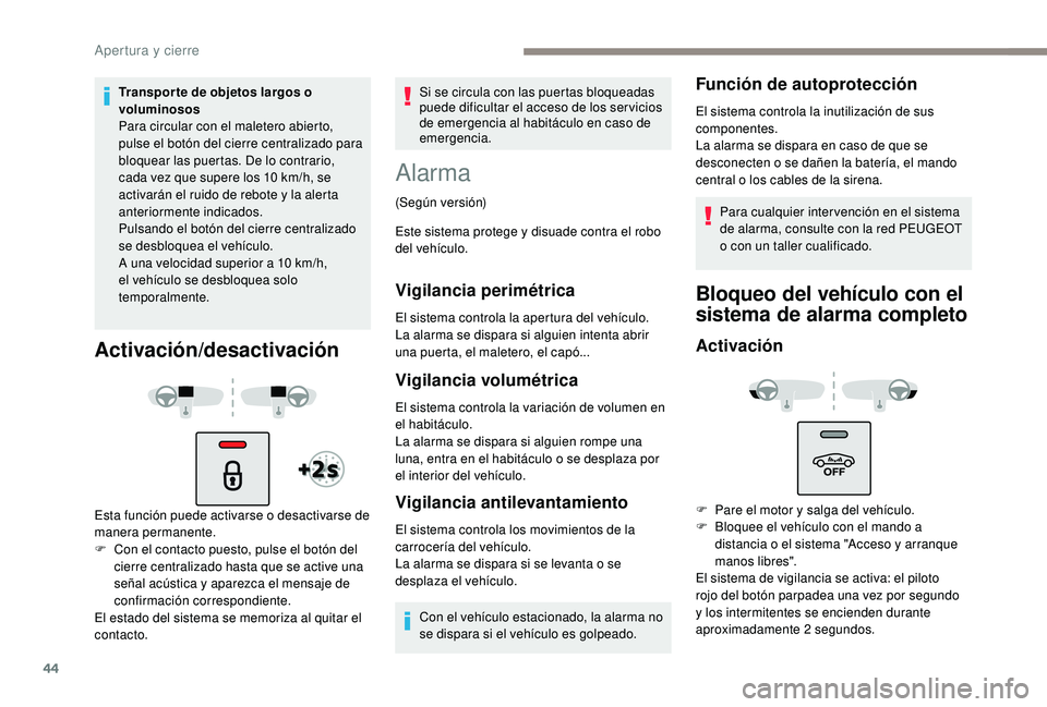 Peugeot 508 2018 Manual del propietario (in Spanish) 44
Transpor te de objetos largos o
voluminosos
Para circular con el maletero abierto,
pulse el botón del cierre centralizado para
bloquear las puertas. De lo contrario,
cada vez que supere los 10 Peugeot 508 2018 Manual del propietario (in Spanish) 44
Transpor te de objetos largos o
voluminosos
Para circular con el maletero abierto,
pulse el botón del cierre centralizado para
bloquear las puertas. De lo contrario,
cada vez que supere los 10