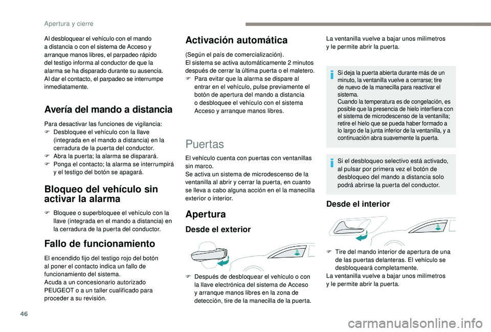 Peugeot 508 2018 Manual del propietario (in Spanish) 46
Al desbloquear el vehículo con el mando
a distancia o con el sistema de Acceso y
arranque manos libres, el parpadeo rápido
del testigo informa al conductor de que la
alarma se ha disparado du Peugeot 508 2018 Manual del propietario (in Spanish) 46
Al desbloquear el vehículo con el mando
a distancia o con el sistema de Acceso y
arranque manos libres, el parpadeo rápido
del testigo informa al conductor de que la
alarma se ha disparado du