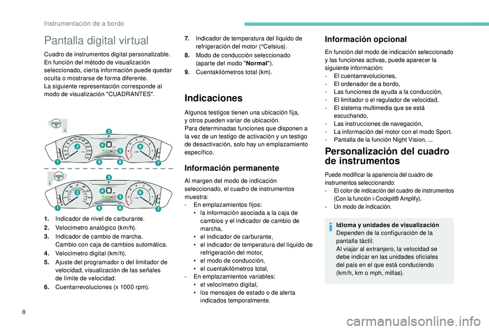 Peugeot 508 2018 Manual del propietario (in Spanish) 8
Pantalla digital virtual
Cuadro de instrumentos digital personalizable.
En función del método de visualización
seleccionado, cierta información puede quedar
oculta o mostrarse de forma diferen Peugeot 508 2018 Manual del propietario (in Spanish) 8
Pantalla digital virtual
Cuadro de instrumentos digital personalizable.
En función del método de visualización
seleccionado, cierta información puede quedar
oculta o mostrarse de forma diferen