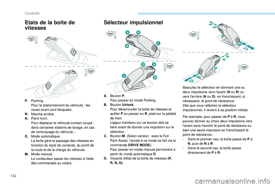 Peugeot 508 2018 Manuel du propriétaire (in French) 132
Etats de la boîte de
vitesses
P.Parking.
Pour le stationnement du véhicule
: les
roues avant sont bloquées.
R. Marche arrière.
N. Point mort.
Pour déplacer le véhicule contact coupé
: Peugeot 508 2018 Manuel du propriétaire (in French) 132
Etats de la boîte de
vitesses
P.Parking.
Pour le stationnement du véhicule
: les
roues avant sont bloquées.
R. Marche arrière.
N. Point mort.
Pour déplacer le véhicule contact coupé
: