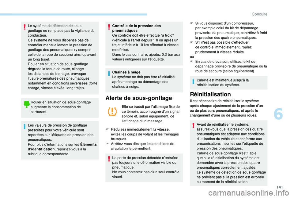 Peugeot 508 2018 Manuel du propriétaire (in French) 141
Le système de détection de sous-
gonflage ne remplace pas la vigilance du
c o n d u c t e u r.
Ce système ne vous dispense pas de
contrôler mensuellement la pression de
gonflage des pneumat Peugeot 508 2018 Manuel du propriétaire (in French) 141
Le système de détection de sous-
gonflage ne remplace pas la vigilance du
c o n d u c t e u r.
Ce système ne vous dispense pas de
contrôler mensuellement la pression de
gonflage des pneumat