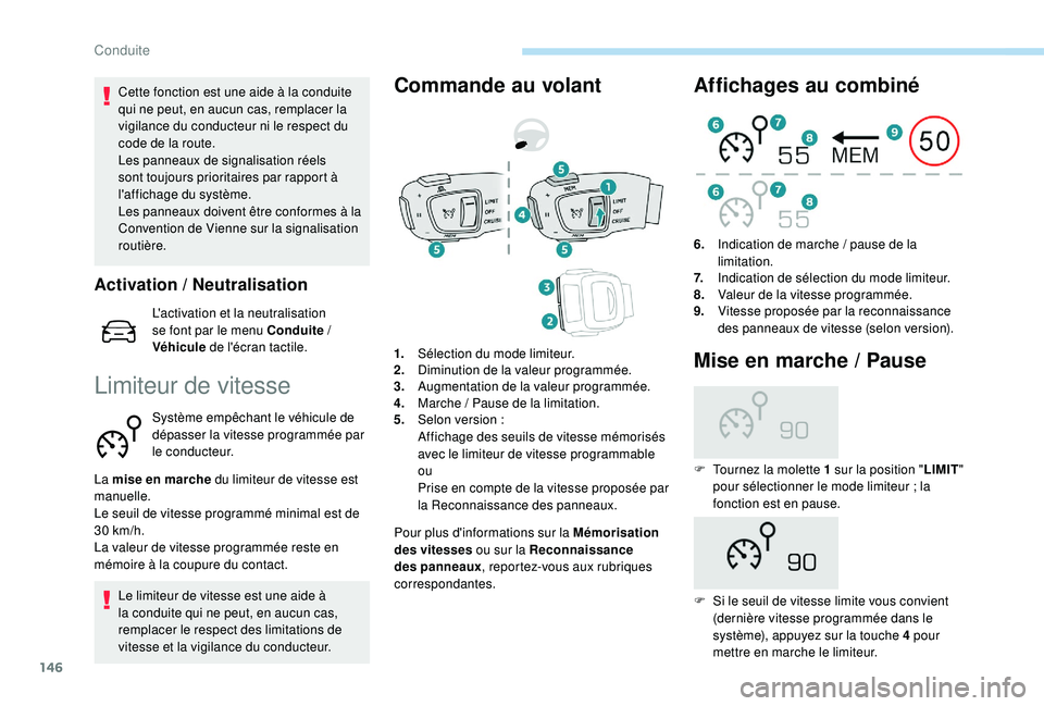 Peugeot 508 2018 Manuel du propriétaire (in French) 146
Cette fonction est une aide à la conduite
qui ne peut, en aucun cas, remplacer la
vigilance du conducteur ni le respect du
code de la route.
Les panneaux de signalisation réels
sont toujours Peugeot 508 2018 Manuel du propriétaire (in French) 146
Cette fonction est une aide à la conduite
qui ne peut, en aucun cas, remplacer la
vigilance du conducteur ni le respect du
code de la route.
Les panneaux de signalisation réels
sont toujours