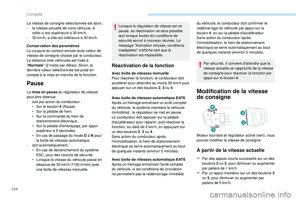 Peugeot 508 2018 Manuel du propriétaire (in French) 154
Lorsque le régulateur de vitesse est en
pause, sa réactivation ne sera possible
que lorsque toutes les conditions de
sécurité seront à nouveau réunies. Le
message "Activation refusé Peugeot 508 2018 Manuel du propriétaire (in French) 154
Lorsque le régulateur de vitesse est en
pause, sa réactivation ne sera possible
que lorsque toutes les conditions de
sécurité seront à nouveau réunies. Le
message "Activation refusé