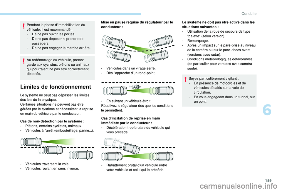 Peugeot 508 2018 Manuel du propriétaire (in French) 159
Pendant la phase d'immobilisation du
véhicule, il est recommandé :
-
D
e ne pas ouvrir les portes.
-
D
e ne pas déposer ni prendre de
passagers.
-
D
e ne pas engager la marche arr Peugeot 508 2018 Manuel du propriétaire (in French) 159
Pendant la phase d'immobilisation du
véhicule, il est recommandé :
-
D
e ne pas ouvrir les portes.
-
D
e ne pas déposer ni prendre de
passagers.
-
D
e ne pas engager la marche arr