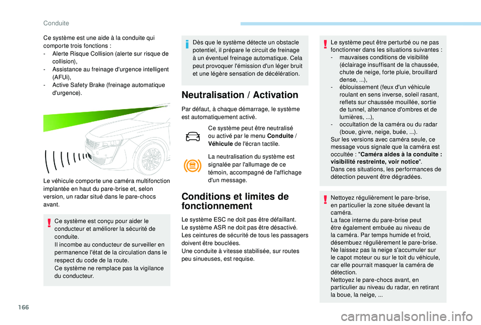Peugeot 508 2018 Manuel du propriétaire (in French) 166
Ce système est une aide à la conduite qui
comporte trois fonctions :
-
A
lerte Risque Collision (alerte sur risque de
collision),
-
A
ssistance au freinage d'urgence intelligent
(AF Peugeot 508 2018 Manuel du propriétaire (in French) 166
Ce système est une aide à la conduite qui
comporte trois fonctions :
-
A
lerte Risque Collision (alerte sur risque de
collision),
-
A
ssistance au freinage d'urgence intelligent
(AF