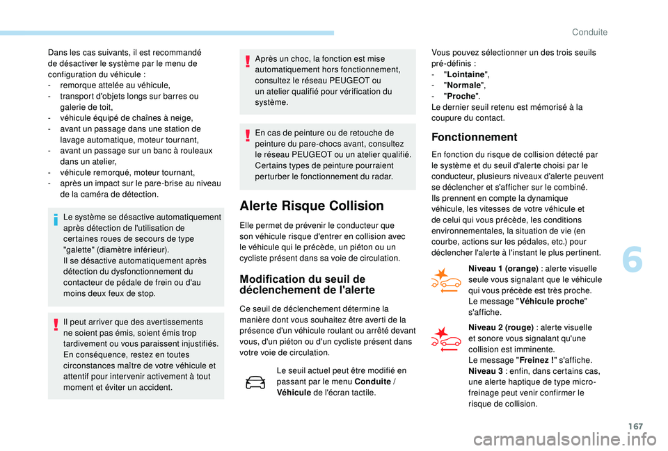 Peugeot 508 2018 Manuel du propriétaire (in French) 167
Dans les cas suivants, il est recommandé
de désactiver le système par le menu de
configuration du véhicule :
-
r
emorque attelée au véhicule,
-
t
ransport d'objets longs sur barr Peugeot 508 2018 Manuel du propriétaire (in French) 167
Dans les cas suivants, il est recommandé
de désactiver le système par le menu de
configuration du véhicule :
-
r
emorque attelée au véhicule,
-
t
ransport d'objets longs sur barr