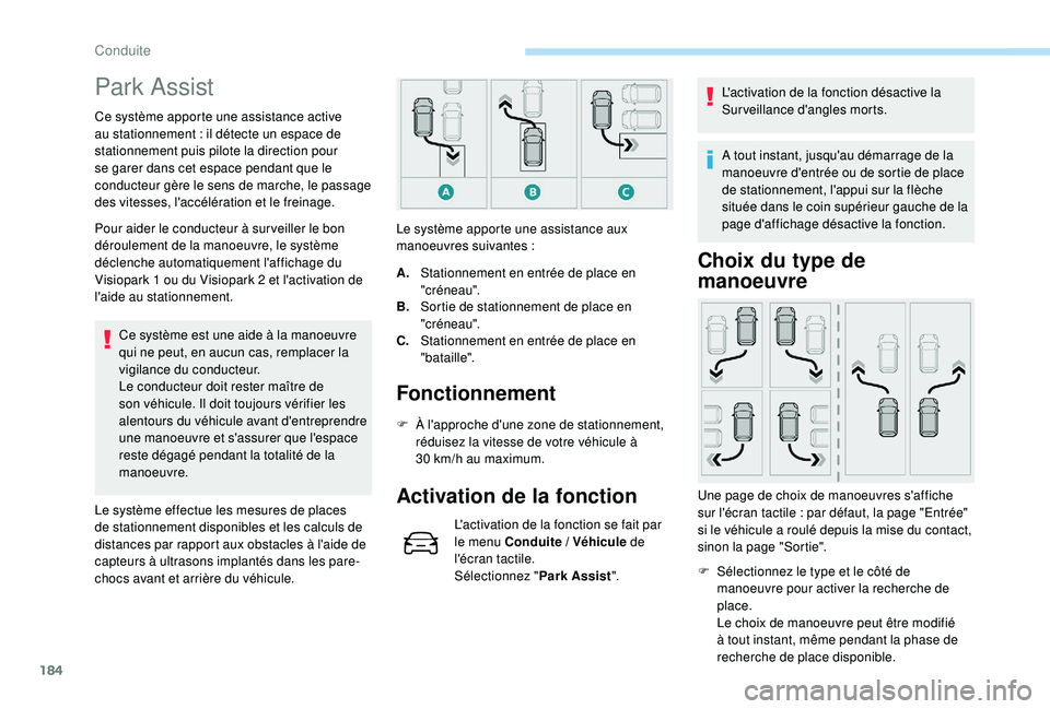 Peugeot 508 2018 Manuel du propriétaire (in French) 184
Park Assist
Ce système apporte une assistance active
au stationnement : il détecte un espace de
stationnement puis pilote la direction pour
se garer dans cet espace pendant que le
conducteu Peugeot 508 2018 Manuel du propriétaire (in French) 184
Park Assist
Ce système apporte une assistance active
au stationnement : il détecte un espace de
stationnement puis pilote la direction pour
se garer dans cet espace pendant que le
conducteu