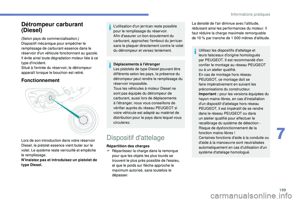 Peugeot 508 2018 Manuel du propriétaire (in French) 199
Détrompeur carburant
(Diesel)
(Selon pays de commercialisation.)
Dispositif mécanique pour empêcher le
remplissage de carburant essence dans le
réser voir d'un véhicule fonctionnant au Peugeot 508 2018 Manuel du propriétaire (in French) 199
Détrompeur carburant
(Diesel)
(Selon pays de commercialisation.)
Dispositif mécanique pour empêcher le
remplissage de carburant essence dans le
réser voir d'un véhicule fonctionnant au