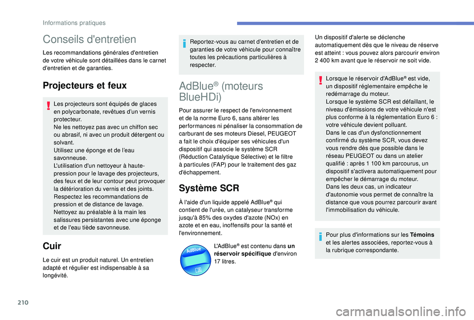Peugeot 508 2018 Manuel du propriétaire (in French) 210
Conseils d'entretien
Les recommandations générales d'entretien
de votre véhicule sont détaillées dans le carnet
d’entretien et de garanties.
Projecteurs et feux
Les projecteurs so Peugeot 508 2018 Manuel du propriétaire (in French) 210
Conseils d'entretien
Les recommandations générales d'entretien
de votre véhicule sont détaillées dans le carnet
d’entretien et de garanties.
Projecteurs et feux
Les projecteurs so