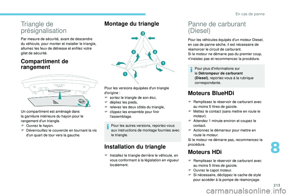 Peugeot 508 2018 Manuel du propriétaire (in French) 213
Triangle de
présignalisation
Par mesure de sécurité, avant de descendre
du véhicule, pour monter et installer le triangle,
allumez les feux de détresse et enfilez votre
gilet de sécurit Peugeot 508 2018 Manuel du propriétaire (in French) 213
Triangle de
présignalisation
Par mesure de sécurité, avant de descendre
du véhicule, pour monter et installer le triangle,
allumez les feux de détresse et enfilez votre
gilet de sécurit