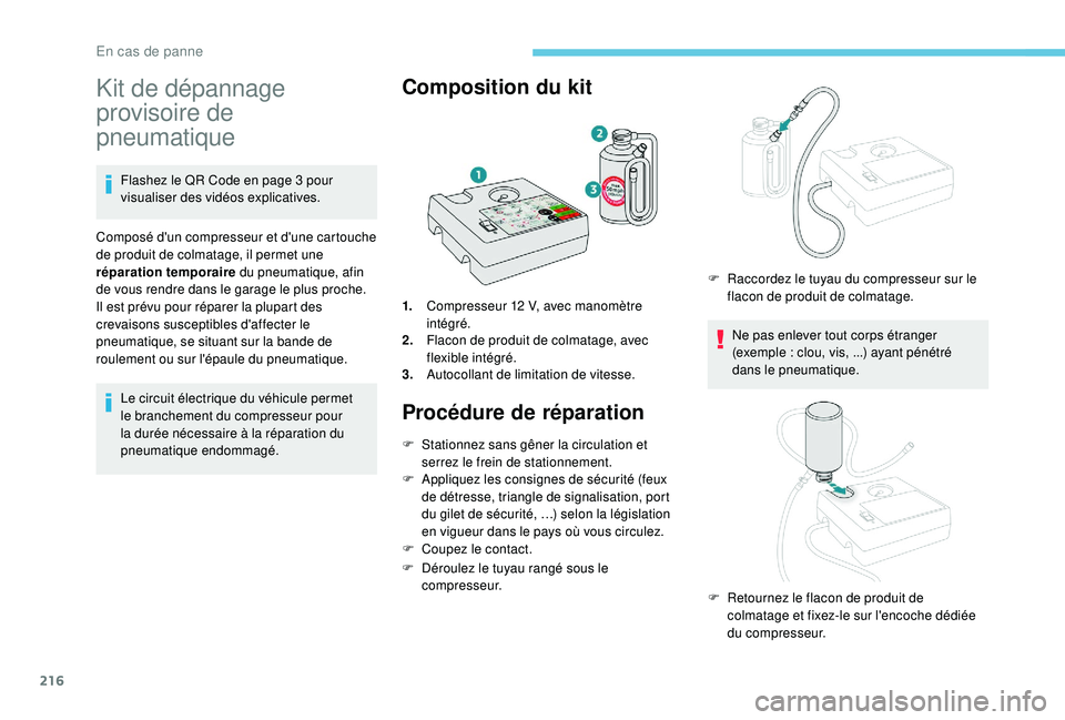 Peugeot 508 2018 Manuel du propriétaire (in French) 216
Kit de dépannage
provisoire de
pneumatique
Flashez le QR Code en page 3 pour
visualiser des vidéos explicatives.
Composé d'un compresseur et d'une cartouche
de produit de colmatage, Peugeot 508 2018 Manuel du propriétaire (in French) 216
Kit de dépannage
provisoire de
pneumatique
Flashez le QR Code en page 3 pour
visualiser des vidéos explicatives.
Composé d'un compresseur et d'une cartouche
de produit de colmatage,