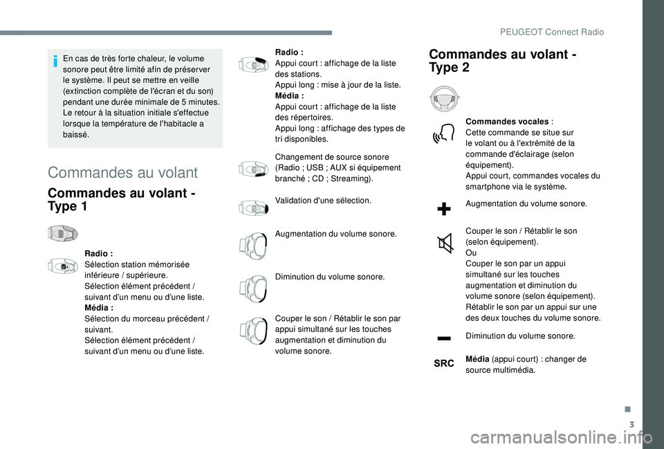 Peugeot 508 2018 Manuel du propriétaire (in French) 3
En cas de très forte chaleur, le volume
sonore peut être limité afin de préser ver
le système. Il peut se mettre en veille
(extinction complète de l'écran et du son)
pendant une duré Peugeot 508 2018 Manuel du propriétaire (in French) 3
En cas de très forte chaleur, le volume
sonore peut être limité afin de préser ver
le système. Il peut se mettre en veille
(extinction complète de l'écran et du son)
pendant une duré