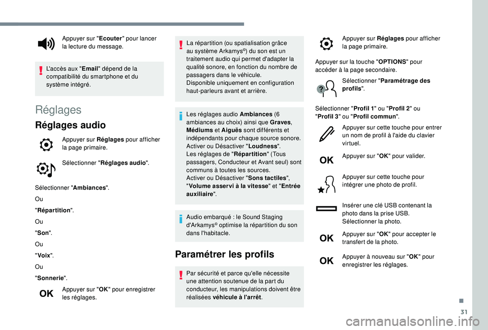 Peugeot 508 2018  Manuel du propriétaire (in French) 31
Réglages
Réglages audio
Appuyer sur Réglages pour afficher 
la page primaire.
Sélectionner " Réglages audio ".
Sélectionner " Ambiances".
Ou
" Répartition ".
Ou
"