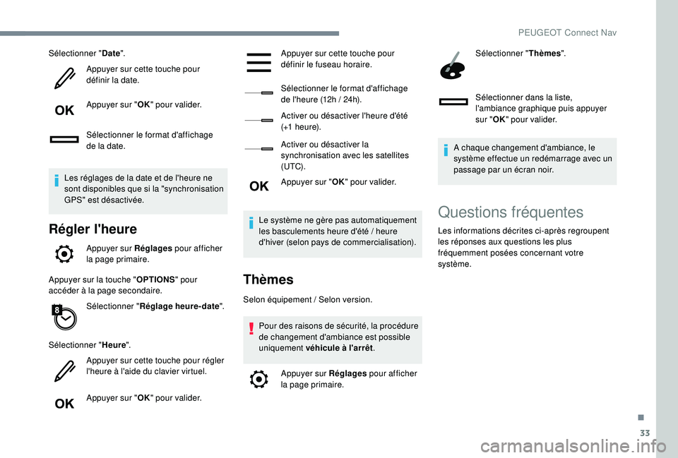 Peugeot 508 2018 Manuel du propriétaire (in French) 33
Sélectionner "Date".
Appuyer sur cette touche pour
définir la date.
Appuyer sur " OK" pour valider.
Sélectionner le format d'affichage
de la date.
Les réglages de la date Peugeot 508 2018 Manuel du propriétaire (in French) 33
Sélectionner "Date".
Appuyer sur cette touche pour
définir la date.
Appuyer sur " OK" pour valider.
Sélectionner le format d'affichage
de la date.
Les réglages de la date