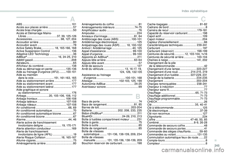 Peugeot 508 2018  Manuel du propriétaire (in French) 245
ABS ...............................................................101
Accès aux places arrière  ................................57
A
ccès bras chargés
 
 .....................................