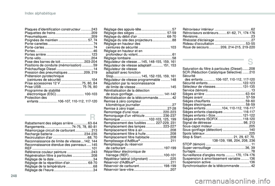 Peugeot 508 2018 Manuel du propriétaire (in French) 248248
RRabattement des sièges arrière ...............63-64
Rangements ............................. 7
4-75, 78, 80 - 81
Réamorçage circuit de carburant
.................213
Recharge batterie
Peugeot 508 2018 Manuel du propriétaire (in French) 248248
RRabattement des sièges arrière ...............63-64
Rangements ............................. 7
4-75, 78, 80 - 81
Réamorçage circuit de carburant
.................213
Recharge batterie