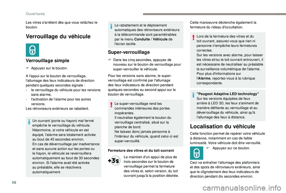 Peugeot 508 2018  Manuel du propriétaire (in French) 36
Verrouillage du véhicule
Verrouillage simple
F Appuyez sur le bouton.
A l'appui sur le bouton de verrouillage, 
l'allumage des feux indicateurs de direction 
pendant quelques
 
secondes si