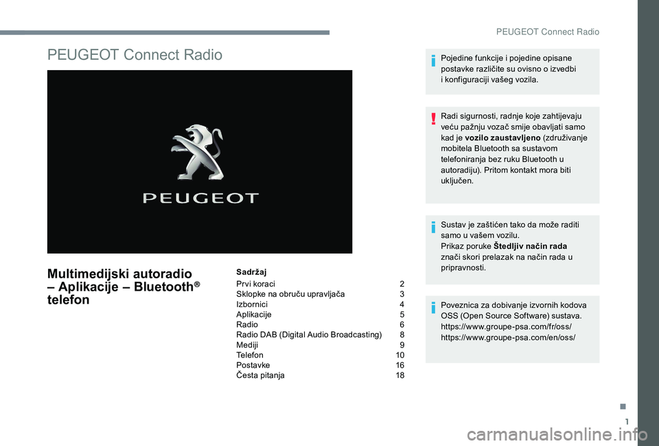 Peugeot 508 2018 Vodič za korisnike (in Croatian) 1
PEUGEOT Connect Radio
Multimedijski autoradio
– Aplikacije – Bluetooth®
telefon
Sadržaj
Pr vi koraci
2
S
klopke na obruču upravljača
3
I
zbornici
4
A
plikacije
5
R
adio
Peugeot 508 2018 Vodič za korisnike (in Croatian) 1
PEUGEOT Connect Radio
Multimedijski autoradio
– Aplikacije – Bluetooth®
telefon
Sadržaj
Pr vi koraci
2
S
klopke na obruču upravljača
3
I
zbornici
4
A
plikacije
5
R
adio