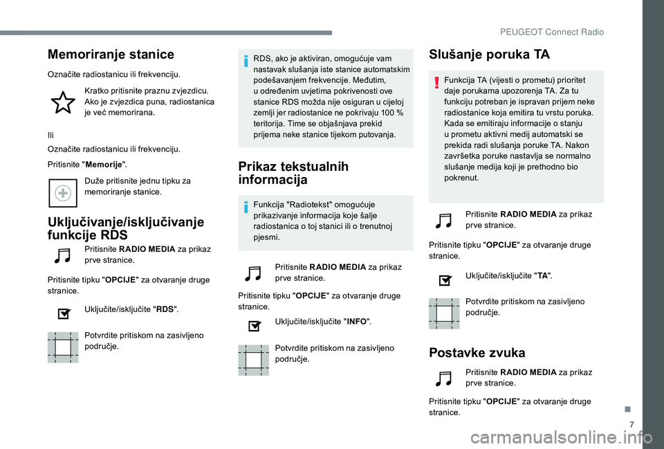 Peugeot 508 2018 Vodič za korisnike (in Croatian) 7
Memoriranje stanice
Označite radiostanicu ili frekvenciju.Kratko pritisnite praznu zvjezdicu.
Ako je zvjezdica puna, radiostanica
je već memorirana.
Ili
Označite radiostanicu ili frekvenciju.
P Peugeot 508 2018 Vodič za korisnike (in Croatian) 7
Memoriranje stanice
Označite radiostanicu ili frekvenciju.Kratko pritisnite praznu zvjezdicu.
Ako je zvjezdica puna, radiostanica
je već memorirana.
Ili
Označite radiostanicu ili frekvenciju.
P