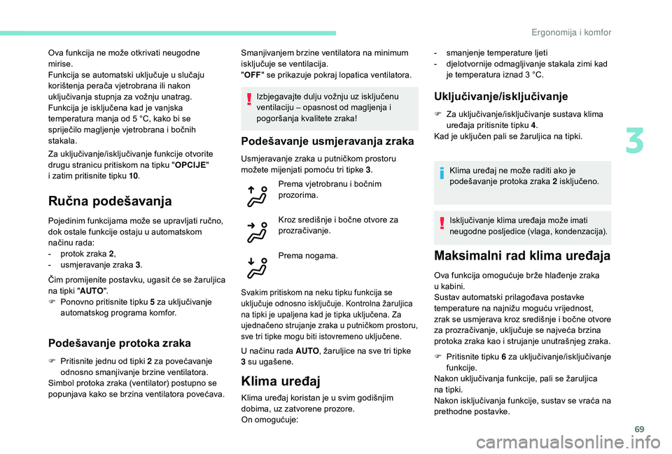 Peugeot 508 2018 Vodič za korisnike (in Croatian) 69
Za uključivanje/isključivanje funkcije otvorite
drugu stranicu pritiskom na tipku "OPCIJE"
i
zatim pritisnite tipku 10 .
Ručna podešavanja
Pojedinim funkcijama može se upravljati r Peugeot 508 2018 Vodič za korisnike (in Croatian) 69
Za uključivanje/isključivanje funkcije otvorite
drugu stranicu pritiskom na tipku "OPCIJE"
i
zatim pritisnite tipku 10 .
Ručna podešavanja
Pojedinim funkcijama može se upravljati r