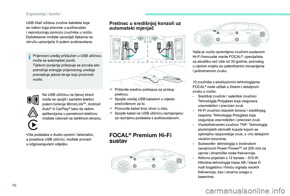 Peugeot 508 2018 Vodič za korisnike (in Croatian) 76
USB čitač očitava zvučne datoteke koje
se nakon toga prenose u audiosustav
i reproduciraju pomoću zvučnika u vozilu.
Datotekama možete upravljati tipkama na
obruču upravljača ili putem Peugeot 508 2018 Vodič za korisnike (in Croatian) 76
USB čitač očitava zvučne datoteke koje
se nakon toga prenose u audiosustav
i reproduciraju pomoću zvučnika u vozilu.
Datotekama možete upravljati tipkama na
obruču upravljača ili putem