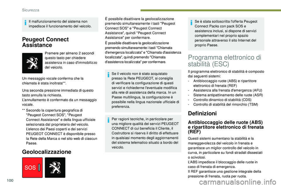 Peugeot 508 2018  Manuale del proprietario (in Italian) 100
Il malfunzionamento del sistema non 
impedisce il funzionamento del veicolo.
Peugeot Connect 
Assistance
** Secondo la copertura geografica di "Peugeot Connect SOS", "Peugeot 
Connect  Peugeot 508 2018  Manuale del proprietario (in Italian) 100
Il malfunzionamento del sistema non 
impedisce il funzionamento del veicolo.
Peugeot Connect 
Assistance
** Secondo la copertura geografica di "Peugeot Connect SOS", "Peugeot 
Connect