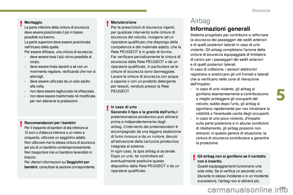 Peugeot 508 2018  Manuale del proprietario (in Italian) 105
Montaggio
La parte inferiore della cintura di sicurezza 
deve essere posizionata il più in basso 
possibile sul bacino.
La parte superiore deve essere posizionata 
nell'incavo della spalla.
P Peugeot 508 2018  Manuale del proprietario (in Italian) 105
Montaggio
La parte inferiore della cintura di sicurezza 
deve essere posizionata il più in basso 
possibile sul bacino.
La parte superiore deve essere posizionata 
nell'incavo della spalla.
P