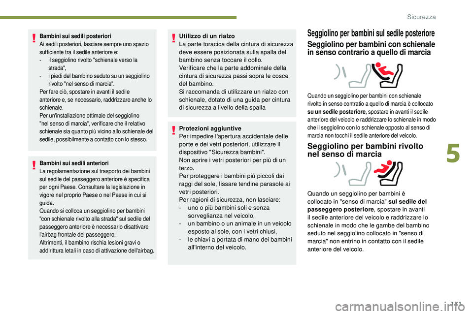Peugeot 508 2018 Manuale del proprietario (in Italian) 111
Bambini sui sedili posteriori
Ai sedili posteriori, lasciare sempre uno spazio
sufficiente tra il sedile anteriore e:
-
i
l seggiolino rivolto "schienale verso la
strada",
-
i p
ied Peugeot 508 2018 Manuale del proprietario (in Italian) 111
Bambini sui sedili posteriori
Ai sedili posteriori, lasciare sempre uno spazio
sufficiente tra il sedile anteriore e:
-
i
l seggiolino rivolto "schienale verso la
strada",
-
i p
ied