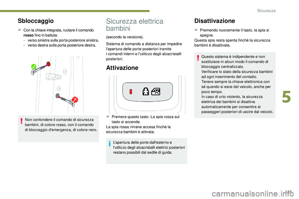 Peugeot 508 2018 Manuale del proprietario (in Italian) 123
Sbloccaggio
F Con la chiave integrata, ruotare il comando rosso fino in battuta:
-
v
erso sinistra sulla porta posteriore sinistra,
-
v
erso destra sulla porta posteriore destra.
Non confon Peugeot 508 2018 Manuale del proprietario (in Italian) 123
Sbloccaggio
F Con la chiave integrata, ruotare il comando rosso fino in battuta:
-
v
erso sinistra sulla porta posteriore sinistra,
-
v
erso destra sulla porta posteriore destra.
Non confon