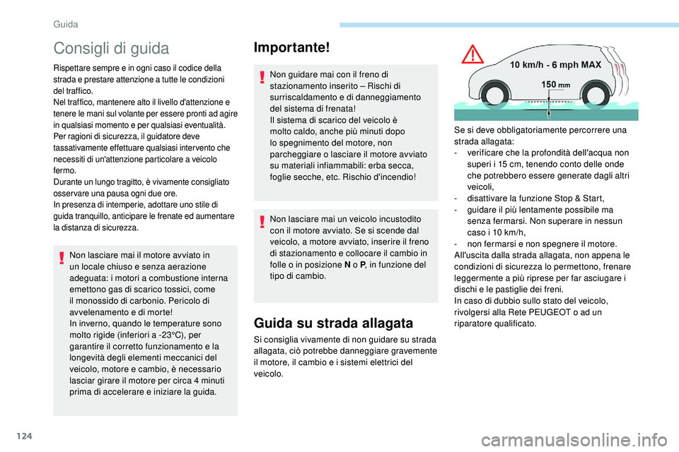 Peugeot 508 2018 Manuale del proprietario (in Italian) 124
Consigli di guida
Rispettare sempre e in ogni caso il codice della
strada e prestare attenzione a tutte le condizioni
del traffico.
Nel traffico, mantenere alto il livello d'attenzione e
te Peugeot 508 2018 Manuale del proprietario (in Italian) 124
Consigli di guida
Rispettare sempre e in ogni caso il codice della
strada e prestare attenzione a tutte le condizioni
del traffico.
Nel traffico, mantenere alto il livello d'attenzione e
te