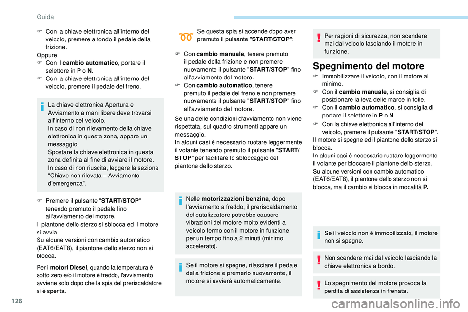 Peugeot 508 2018 Manuale del proprietario (in Italian) 126
La chiave elettronica Apertura e
Avviamento a mani libere deve trovarsi
all'interno del veicolo.
In caso di non rilevamento della chiave
elettronica in questa zona, appare un
messaggio.
Sp Peugeot 508 2018 Manuale del proprietario (in Italian) 126
La chiave elettronica Apertura e
Avviamento a mani libere deve trovarsi
all'interno del veicolo.
In caso di non rilevamento della chiave
elettronica in questa zona, appare un
messaggio.
Sp