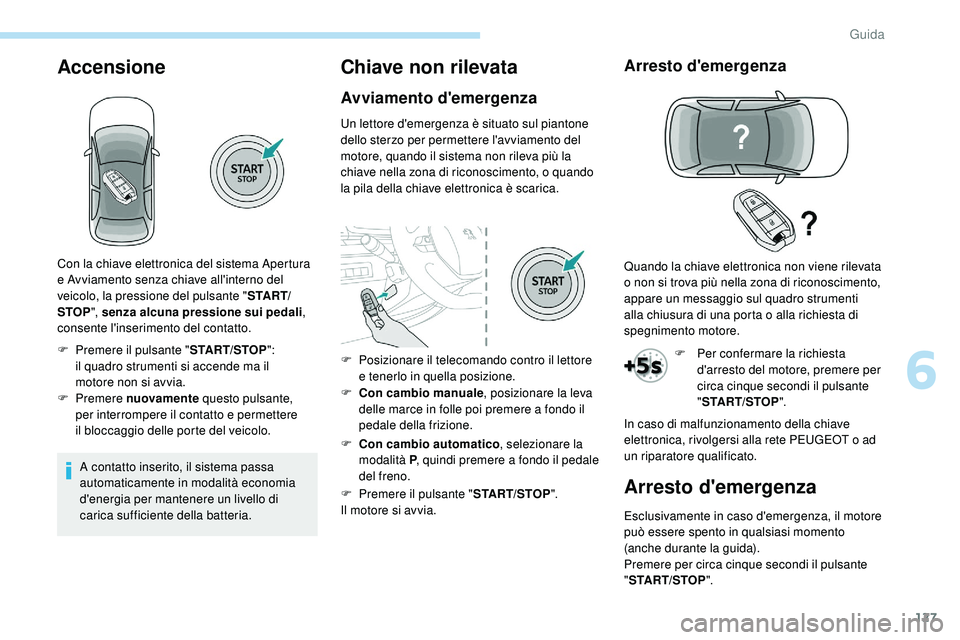 Peugeot 508 2018 Manuale del proprietario (in Italian) 127
Accensione
A contatto inserito, il sistema passa
automaticamente in modalità economia
d'energia per mantenere un livello di
carica sufficiente della batteria.
Chiave non rilevata
Avviament Peugeot 508 2018 Manuale del proprietario (in Italian) 127
Accensione
A contatto inserito, il sistema passa
automaticamente in modalità economia
d'energia per mantenere un livello di
carica sufficiente della batteria.
Chiave non rilevata
Avviament