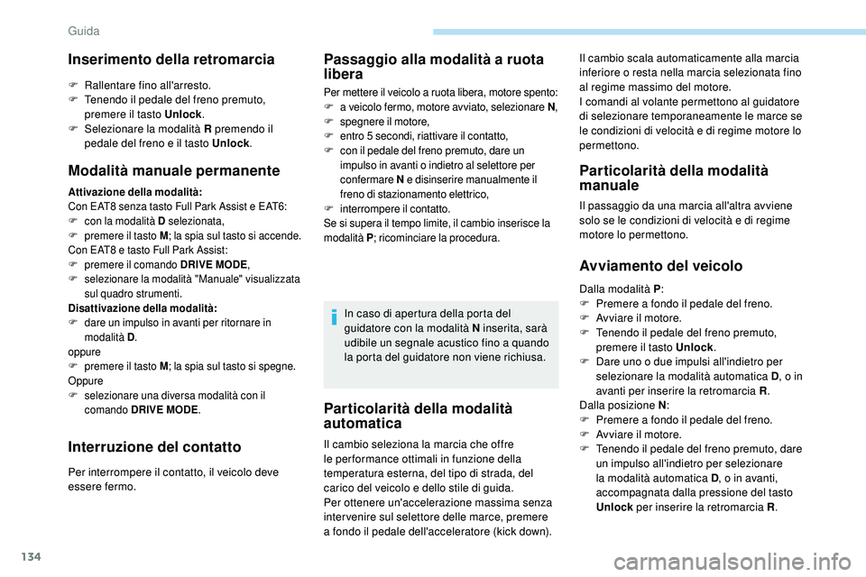Peugeot 508 2018 Manuale del proprietario (in Italian) 134
Particolarità della modalità
automatica
Il cambio scala automaticamente alla marcia
inferiore o resta nella marcia selezionata fino
al regime massimo del motore.
I comandi al volante permett Peugeot 508 2018 Manuale del proprietario (in Italian) 134
Particolarità della modalità
automatica
Il cambio scala automaticamente alla marcia
inferiore o resta nella marcia selezionata fino
al regime massimo del motore.
I comandi al volante permett