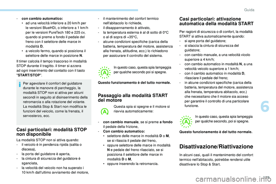 Peugeot 508 2018 Manuale del proprietario (in Italian) 139
Il timer calcola il tempo trascorso in modalità
STOP durante il tragitto. il timer si azzera
ad ogni inserimento del contatto con il tasto
"START/STOP ".
Per agevolare il comfort del g Peugeot 508 2018 Manuale del proprietario (in Italian) 139
Il timer calcola il tempo trascorso in modalità
STOP durante il tragitto. il timer si azzera
ad ogni inserimento del contatto con il tasto
"START/STOP ".
Per agevolare il comfort del g