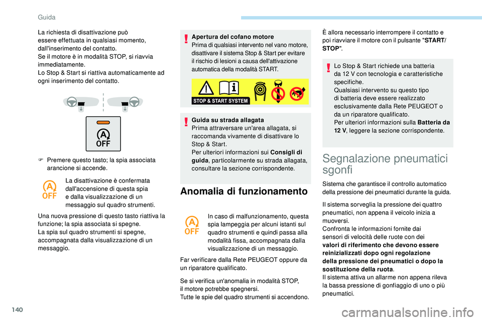 Peugeot 508 2018 Manuale del proprietario (in Italian) 140
F Premere questo tasto; la spia associata arancione si accende.
La disattivazione è confermata
dall'accensione di questa spia
e dalla visualizzazione di un
messaggio sul quadro strumenti.
Peugeot 508 2018 Manuale del proprietario (in Italian) 140
F Premere questo tasto; la spia associata arancione si accende.
La disattivazione è confermata
dall'accensione di questa spia
e dalla visualizzazione di un
messaggio sul quadro strumenti.