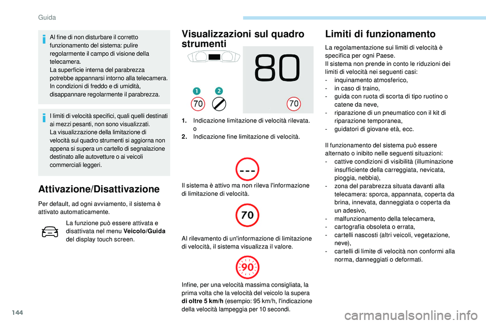 Peugeot 508 2018 Manuale del proprietario (in Italian) 144
Al fine di non disturbare il corretto
funzionamento del sistema: pulire
regolarmente il campo di visione della
telecamera.
La superficie interna del parabrezza
potrebbe appannarsi intorno alla Peugeot 508 2018 Manuale del proprietario (in Italian) 144
Al fine di non disturbare il corretto
funzionamento del sistema: pulire
regolarmente il campo di visione della
telecamera.
La superficie interna del parabrezza
potrebbe appannarsi intorno alla