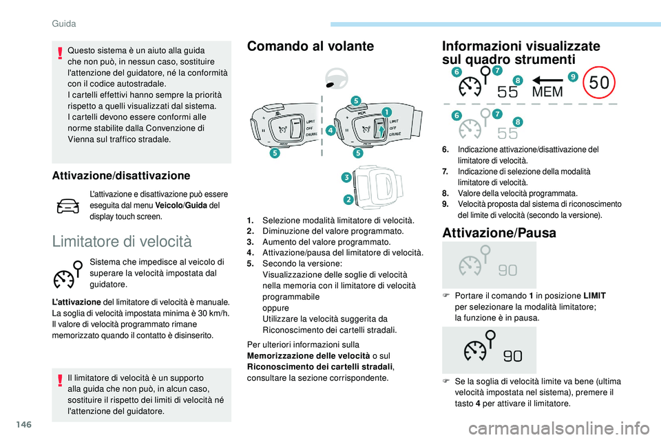Peugeot 508 2018 Manuale del proprietario (in Italian) 146
Questo sistema è un aiuto alla guida
che non può, in nessun caso, sostituire
l'attenzione del guidatore, né la conformità
con il codice autostradale.
I cartelli effettivi hanno sempre l Peugeot 508 2018 Manuale del proprietario (in Italian) 146
Questo sistema è un aiuto alla guida
che non può, in nessun caso, sostituire
l'attenzione del guidatore, né la conformità
con il codice autostradale.
I cartelli effettivi hanno sempre l